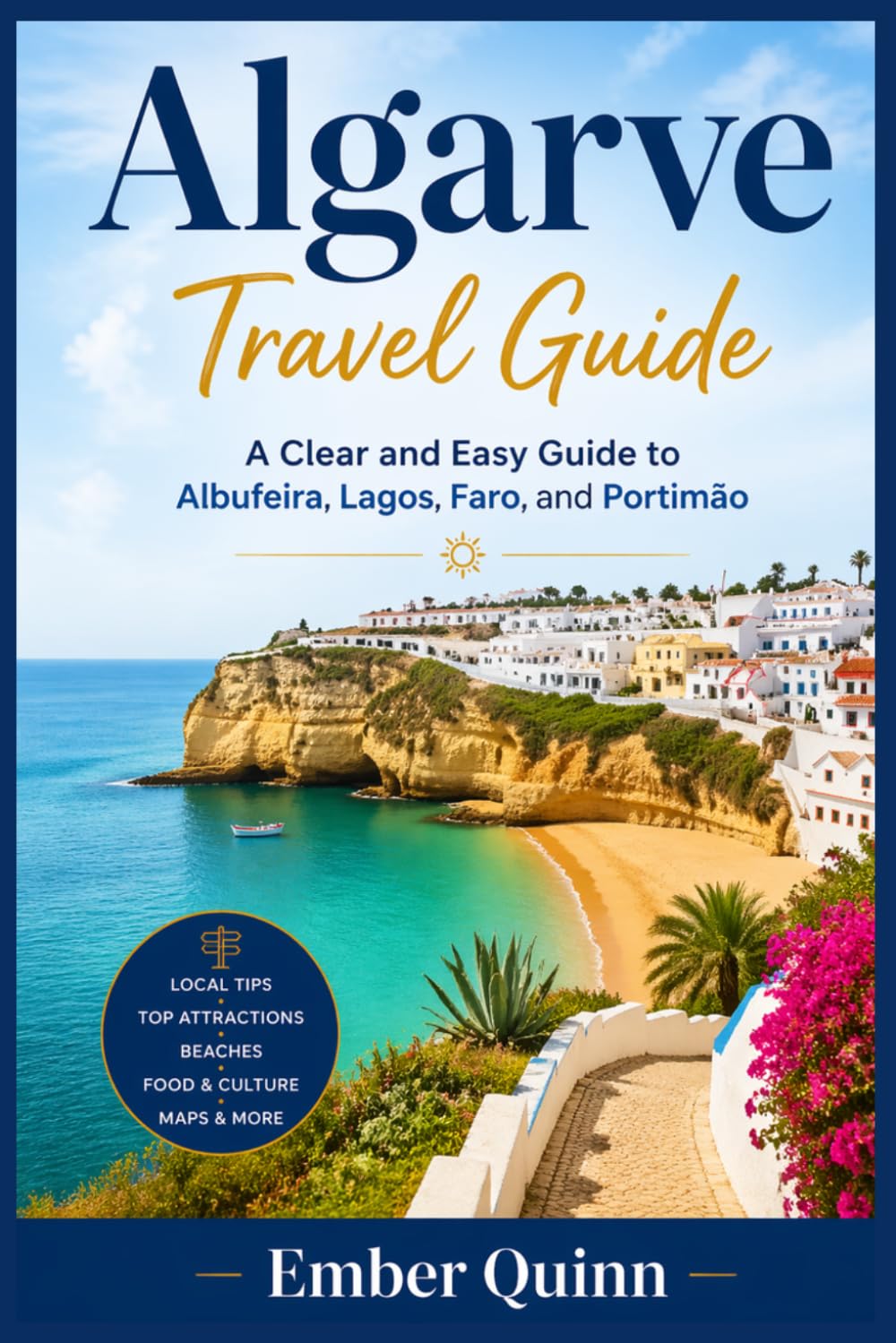 Algarve Travel Guide: A Clear and Easy Guide to Albufeira, Lagos, Faro, and Portimão