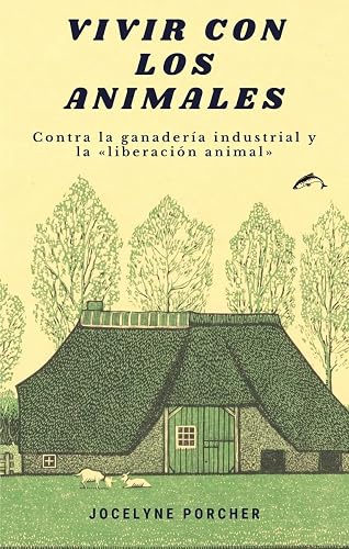 Vivir con los animales: Contra la ganadería industrial y la "liberación animal": 6 (ENSAYO)