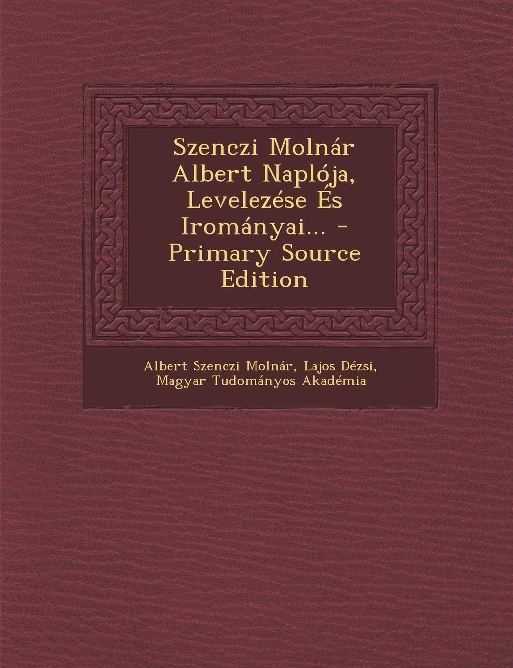 Szenczi Molnar Albert Naploja, Levelezese Es Iromanyai...