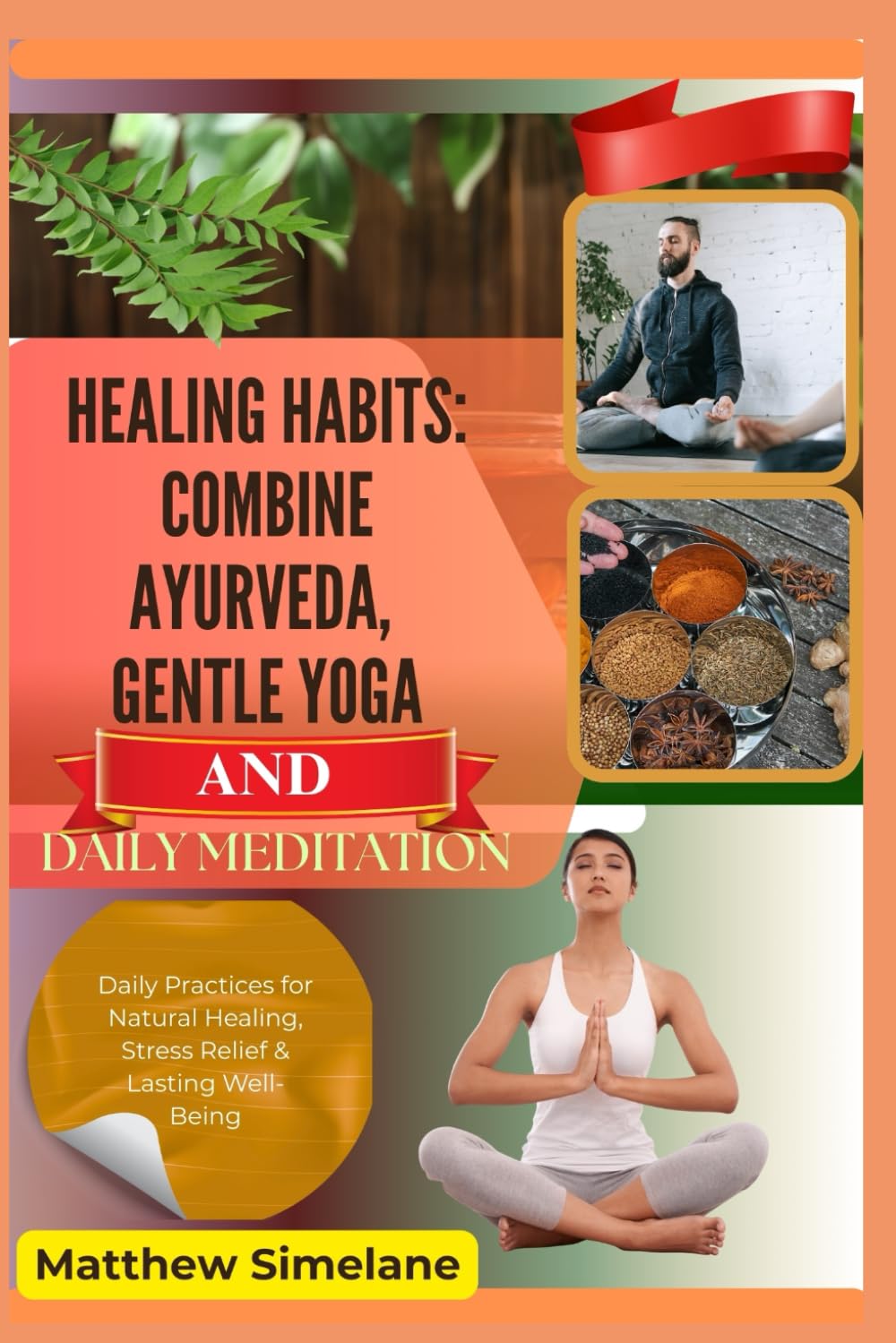 Healing Habits: Combine Ayurveda, Gentle Yoga And Daily Meditation: Daily Rituals for Balance, Peace, and Natural Healing
