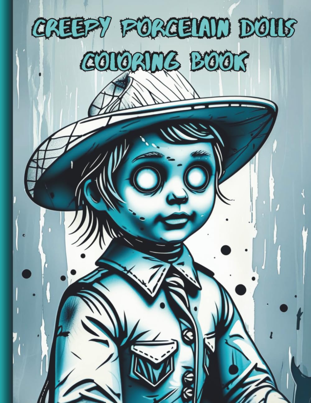 CREEPY PORCELAIN DOLLS COLORING BOOK: Unique Creepy and Hauntingly Porcelain Doll Coloring Pages (Creepy Books)