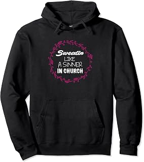 Sweatin' Like A Sinner In Church Pullover Hoodie