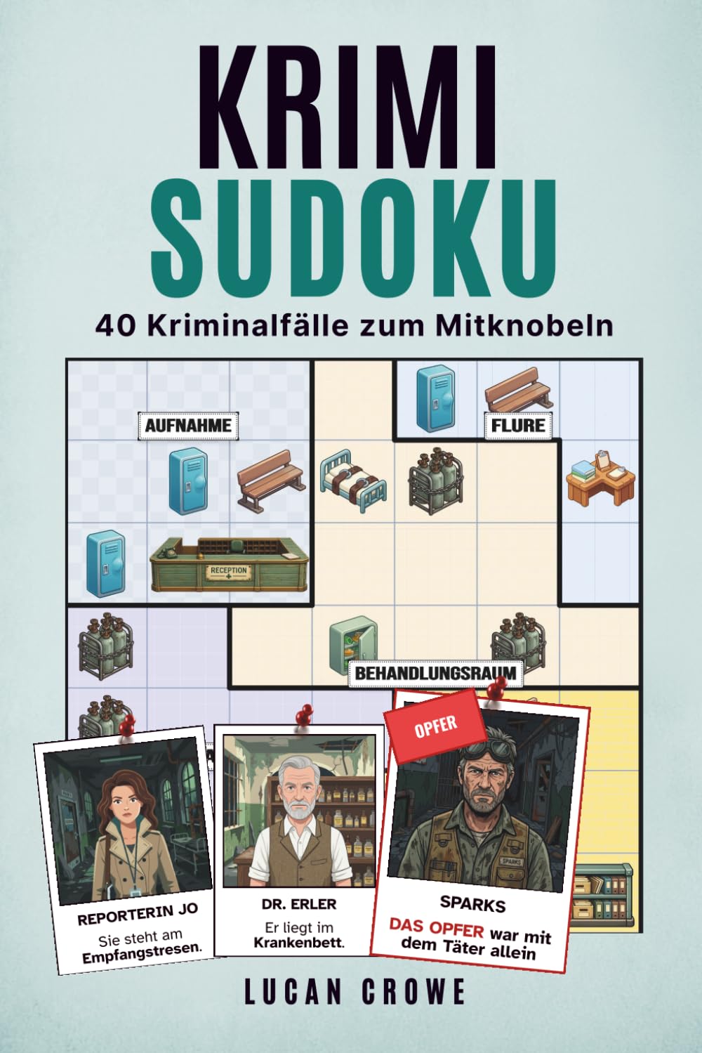 Krimi Sudoku: Verlassene Anstalt: 40 spannende Kriminalfälle zum Mitknobeln – Logikrätsel für Erwachsene