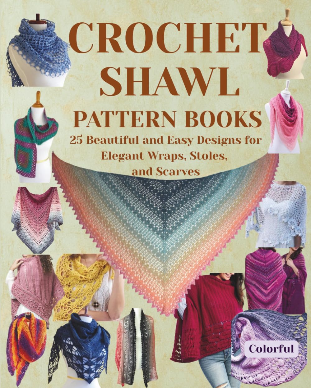 Crochet Shawl Pattern Books: 25 Beautiful and Easy Designs for Elegant Wraps, Stoles, and Scarves