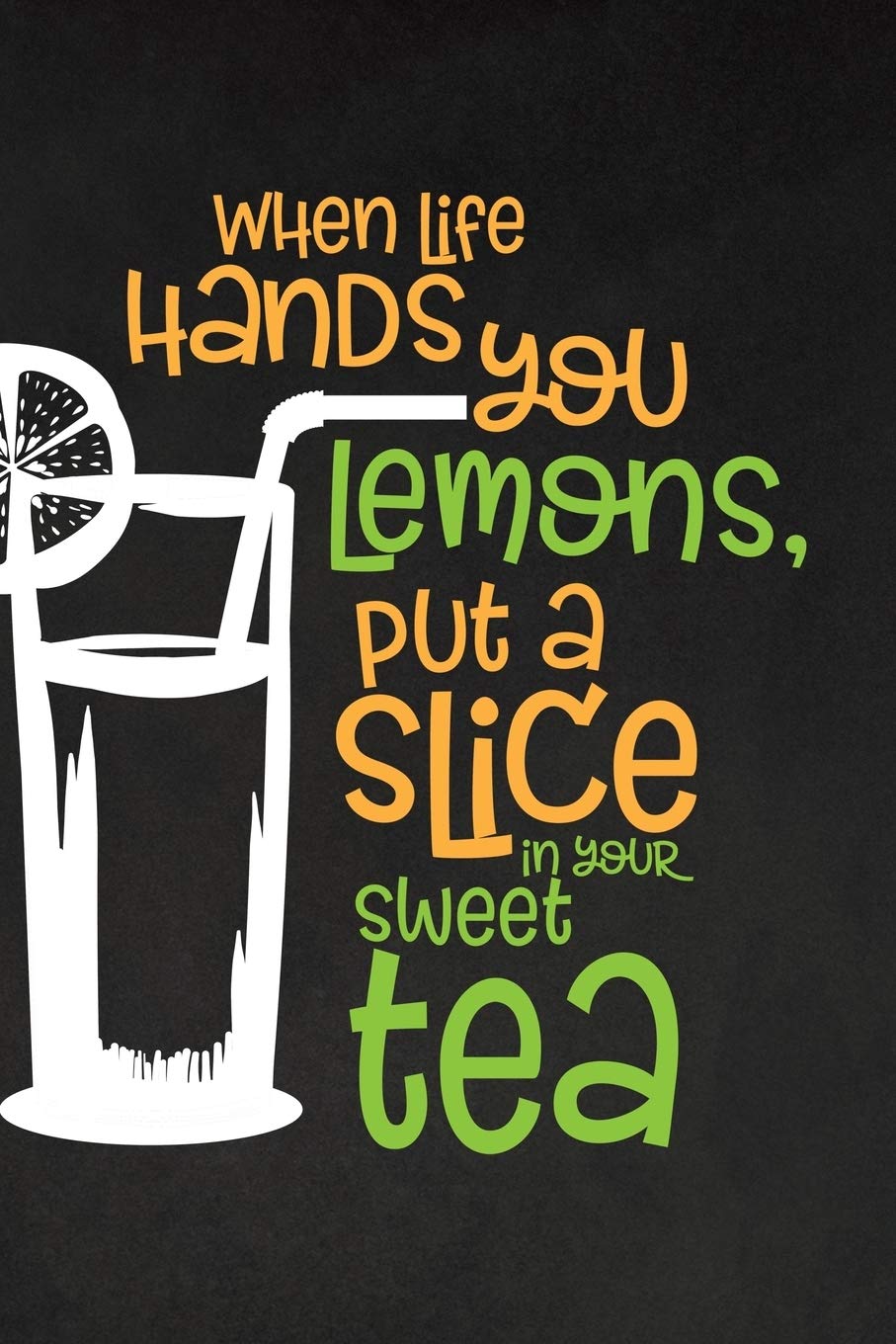 When Life Hands You Lemons Put a Slice In Your Sweet Tea: Country Girls Journal or Writing Notebook; 6x9 - 120 Blank Lined Pages