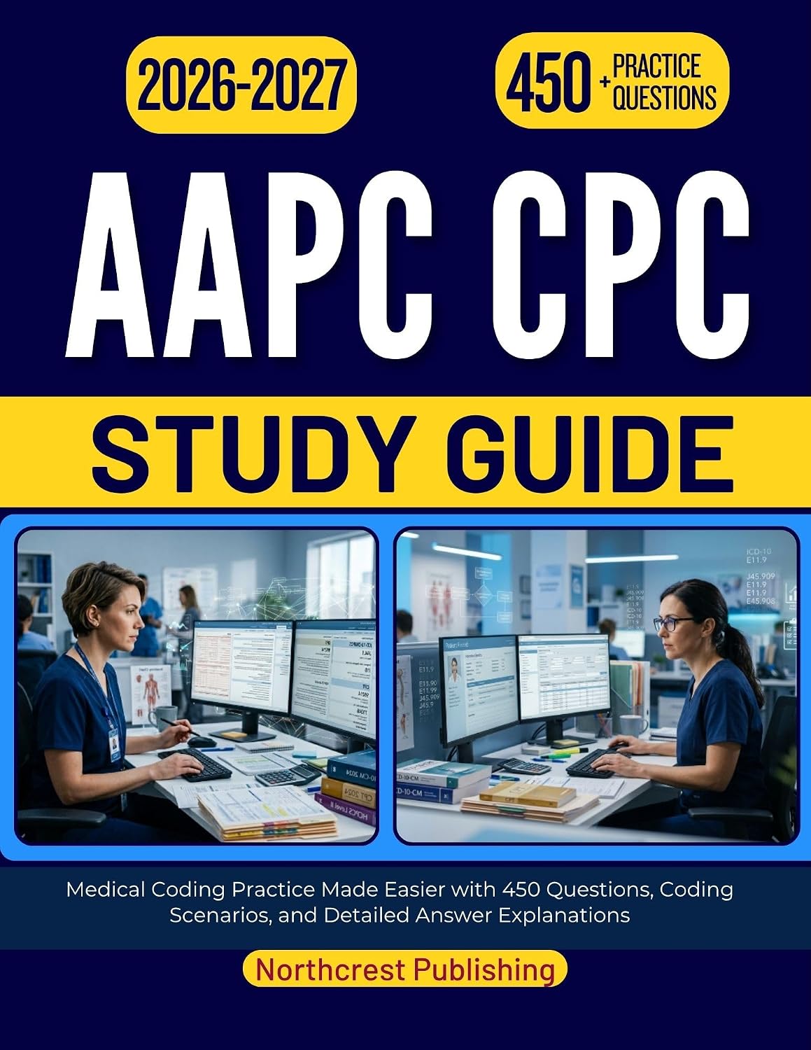 AAPC CPC STUDY GUIDE 2026-2027: Medical Coding Practice Made Easier with 450 Questions, Coding Scenarios, and Detailed Answer Explanations