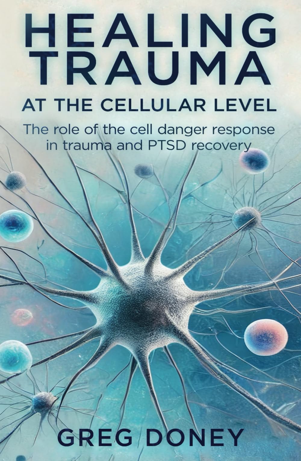Healing Trauma at the Cellular Level: The role of the cell danger response in trauma and PTSD recovery