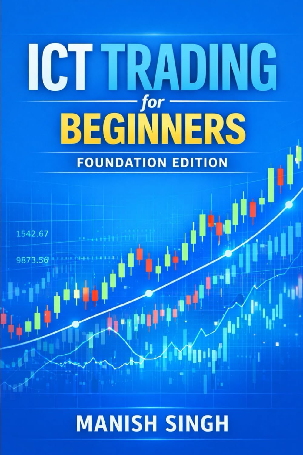 ICT Trading for Beginners: Foundation Edition: A Simple Guide to Understanding Institutional Market Concepts (ICT Trading Series)