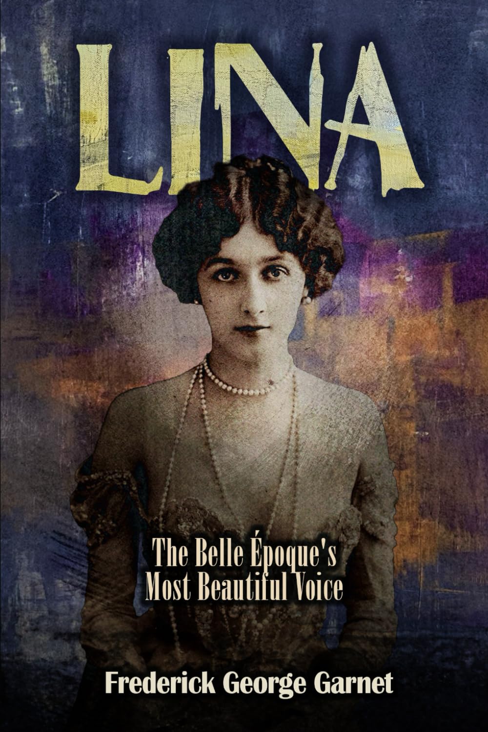 Lina: The Belle Époque's Most Beautiful Voice