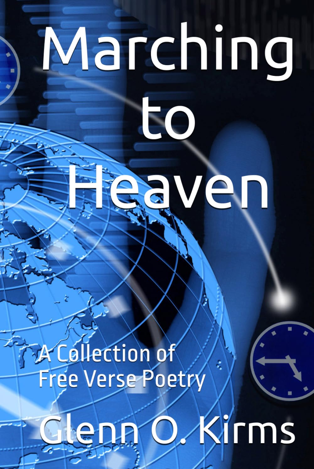 Marching to Heaven: A Collection of Free Verse Poetry