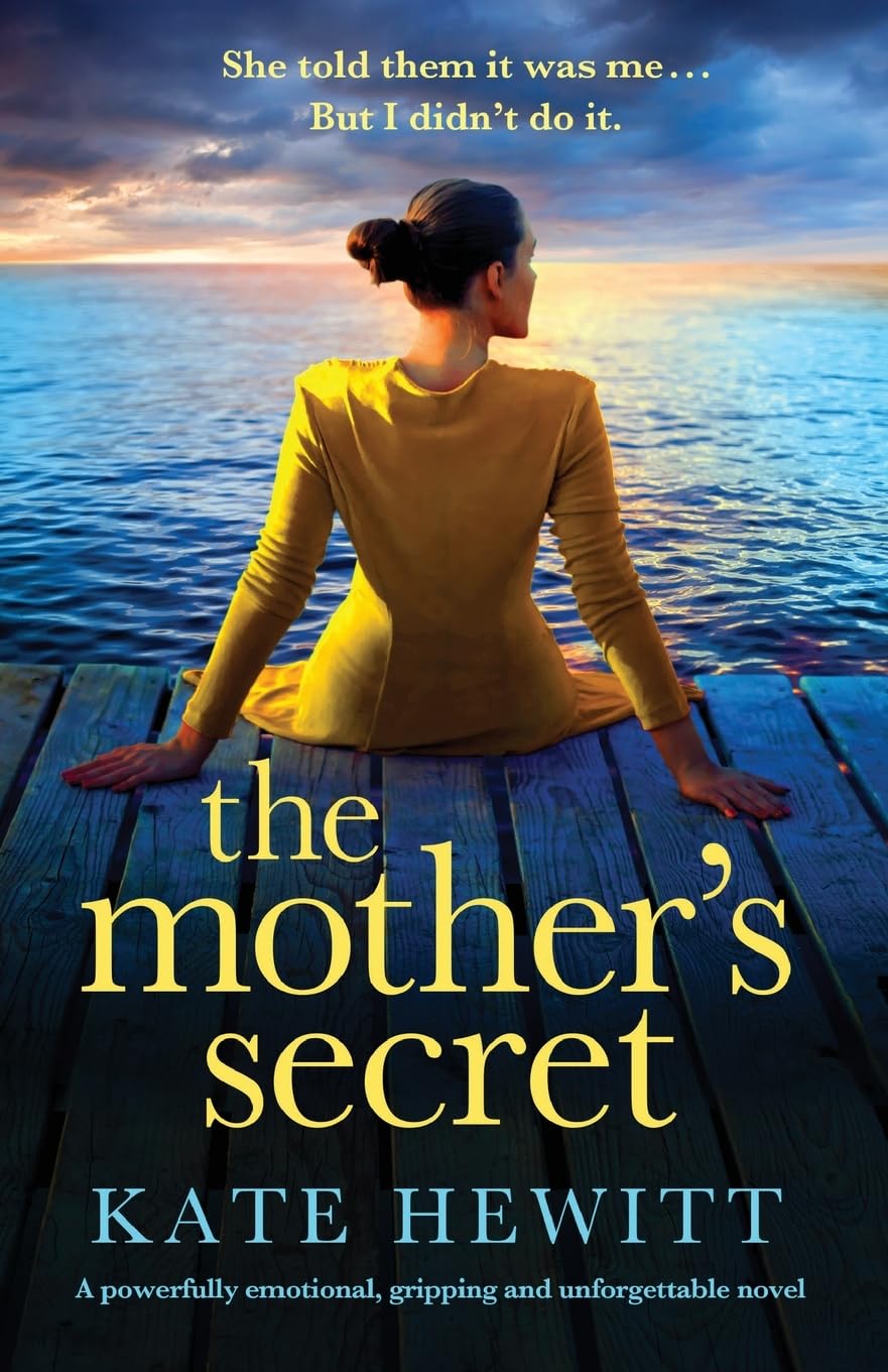 The Mother's Secret: A powerfully emotional, gripping and unforgettable novel: 11 (Powerful emotional novels about impossible choices by Kate Hewitt)
