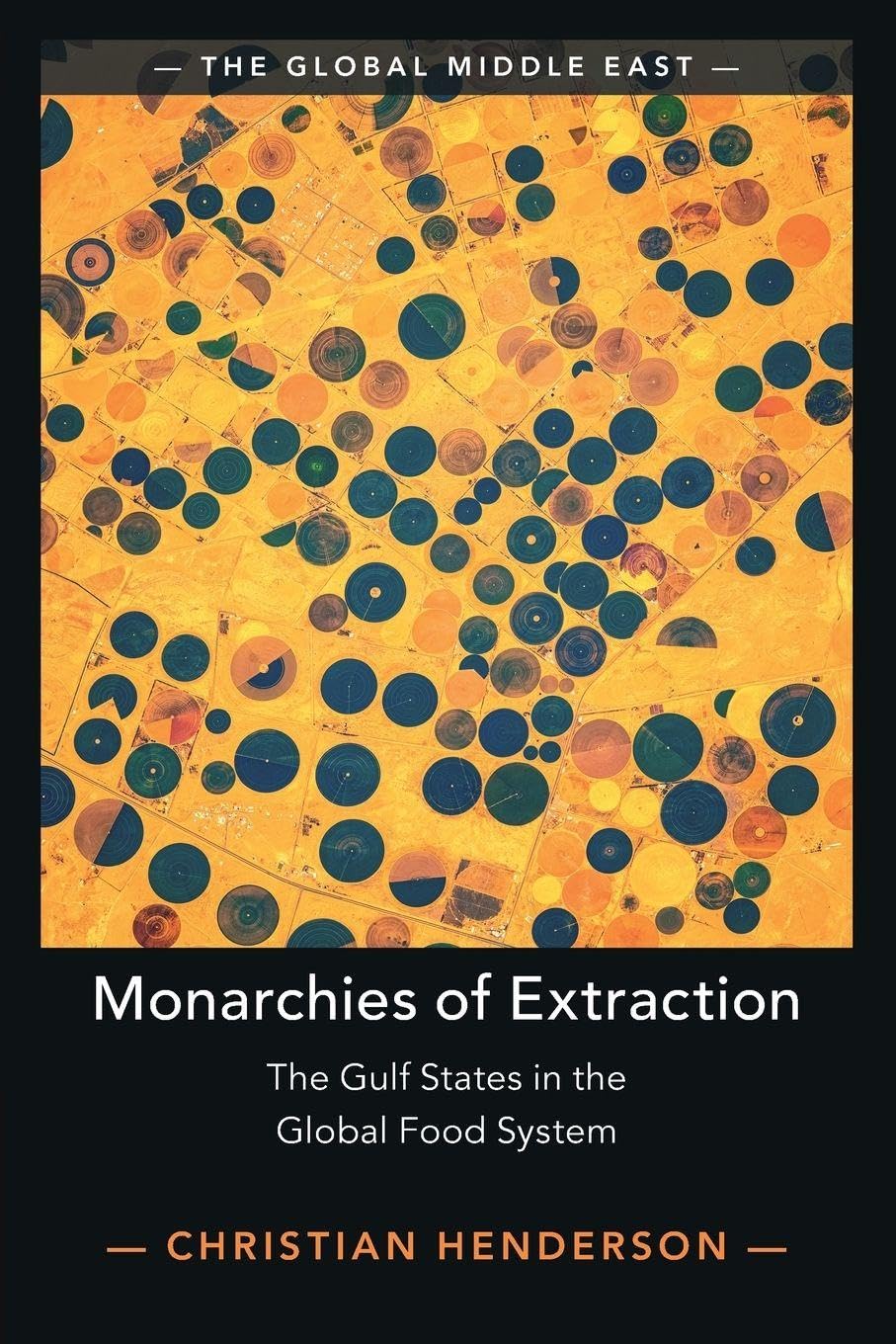 Monarchies of Extraction: The Gulf States in the Global Food System (The Global Middle East)