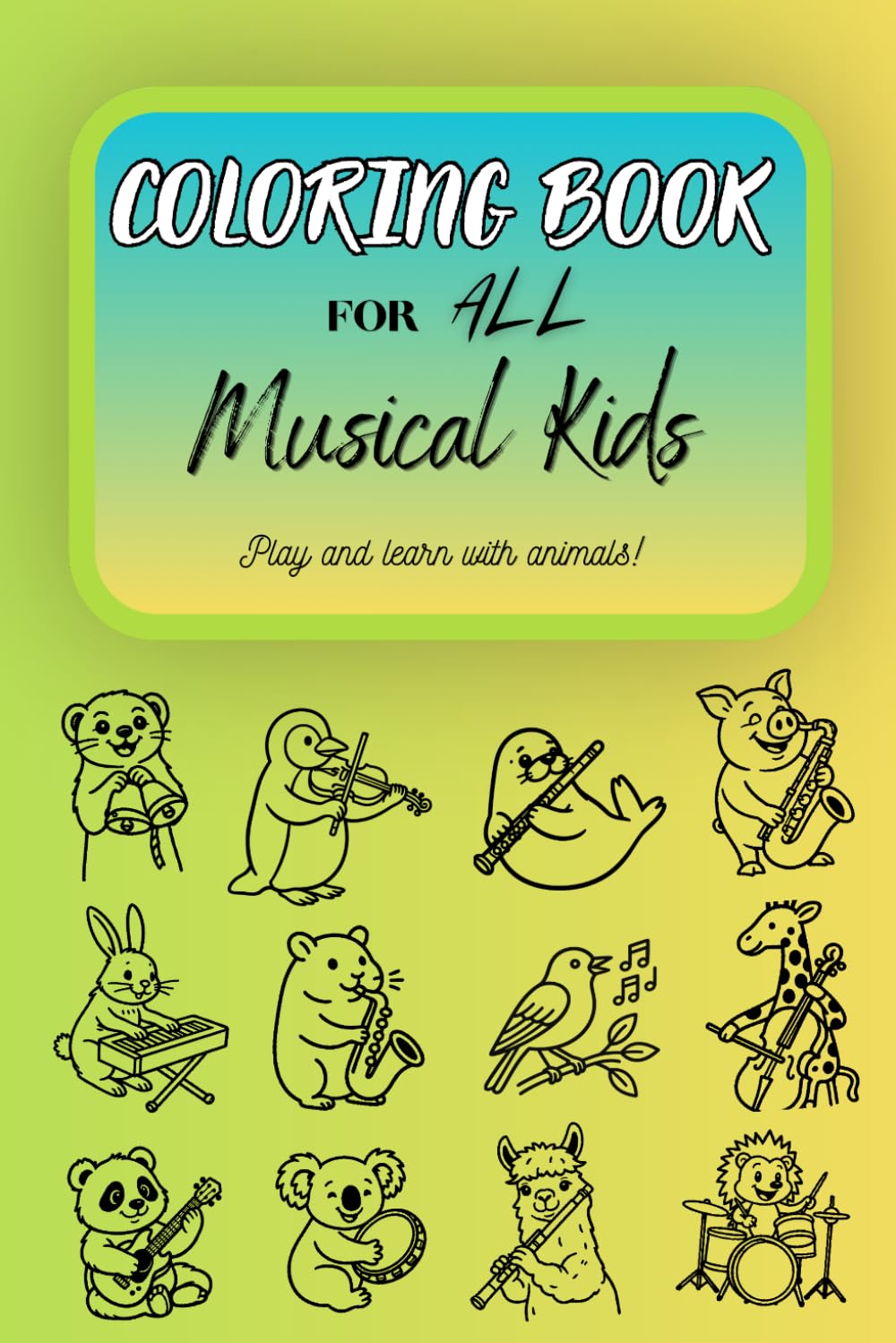 Coloring Book for ALL Musical Kids | 50 pictures for coloring with different animals playing different music instruments: Educational Coloring Book - 50 Single‑Sided Pages