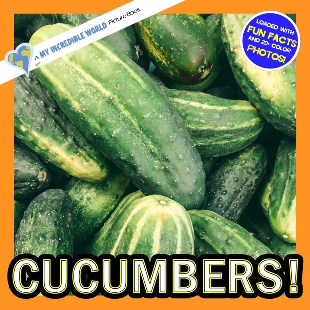Cucumbers!: A My Incredible World Picture Book for Children (My Incredible World: Nature and Animal Picture Books for Children)
