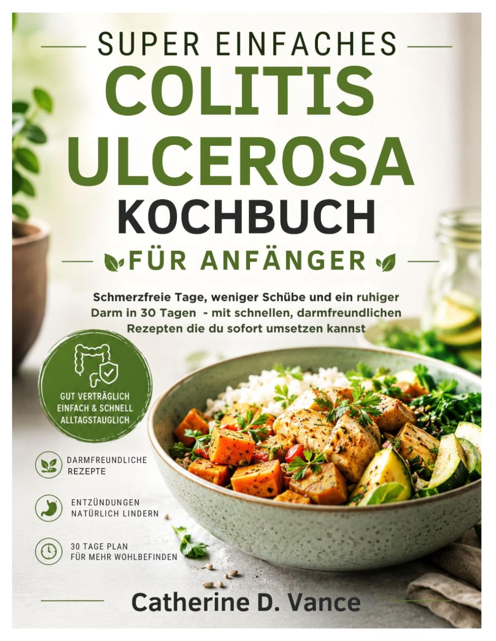 Super Einfaches Colitis Ulcerosa Kochbuch Für Anfänger: Schmerzfreie Tage, weniger Schübe und ein ruhiger Darm in 30 Tagen – mit schnellen, darmfreundlichen Rezepten die du sofort umsetzen kannst