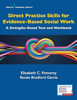 Direct Practice Skills for Evidence-Based Social Work A Strengths-Based Text and Workbook