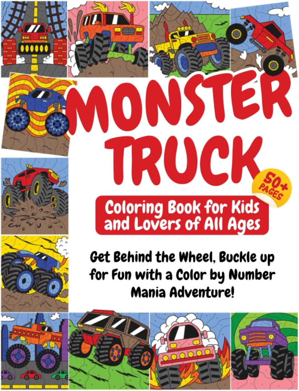 Monster Truck Coloring Book for Kids and Lovers of All Ages: Get Behind the Wheel, Buckle Up for Fun. with a Color by Number Mania Adventure! 50+ Easy, Big and Amazing Monster Truck Coloring Pages!