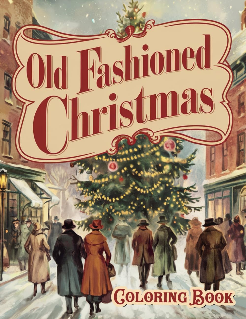 The Old Fashioned Christmas Coloring Book: 50 Unique Large Print Vintage Christmas Coloring Pages | Relaxing Festive Winter Scenes Coloring... Stress-Relief Christmas Holidays Wonderland