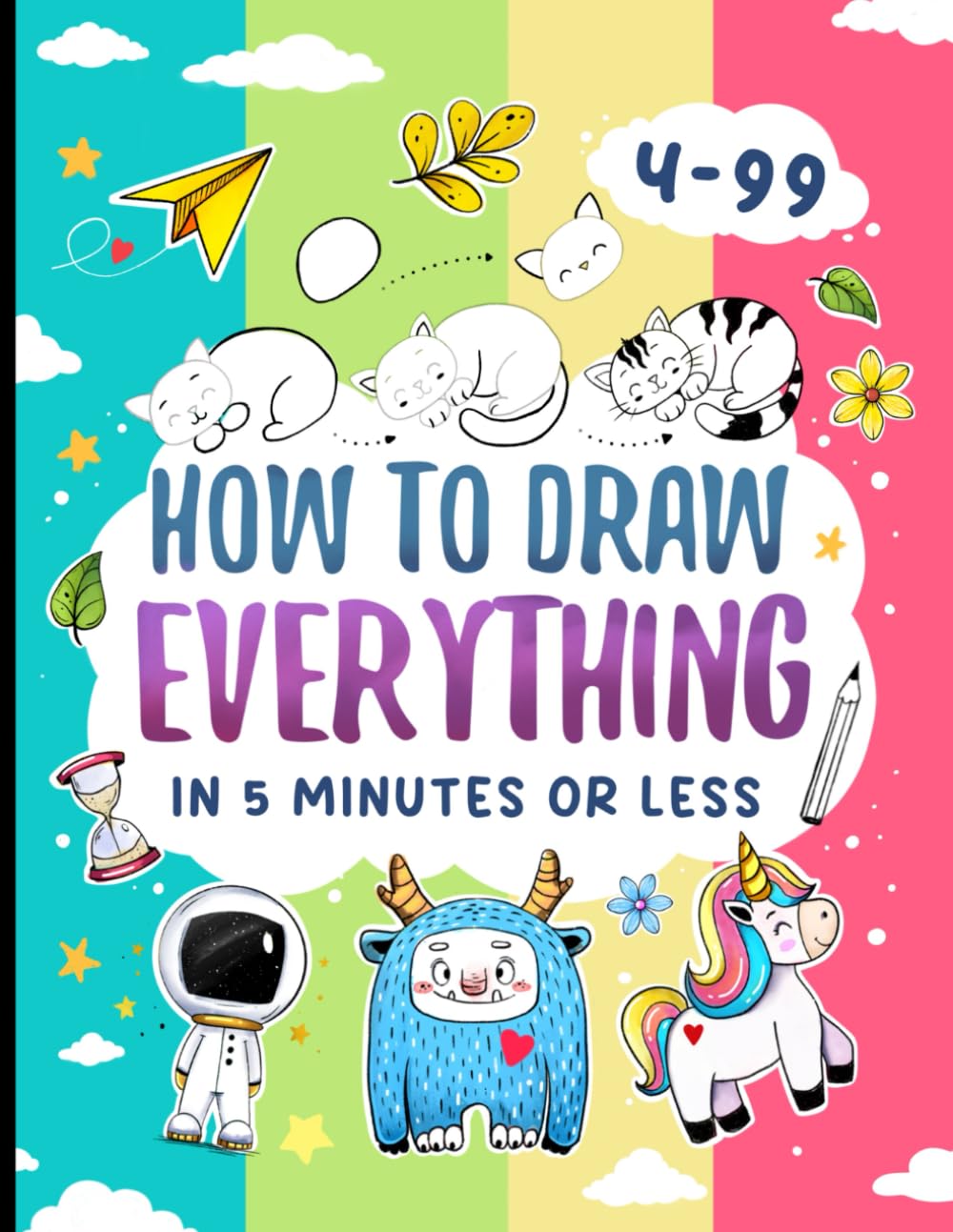 How To Draw Everything In 5 Minutes Or Less: Simple And Fun Drawing Instructions for Beginners and Kids (How To Draw For Kids)