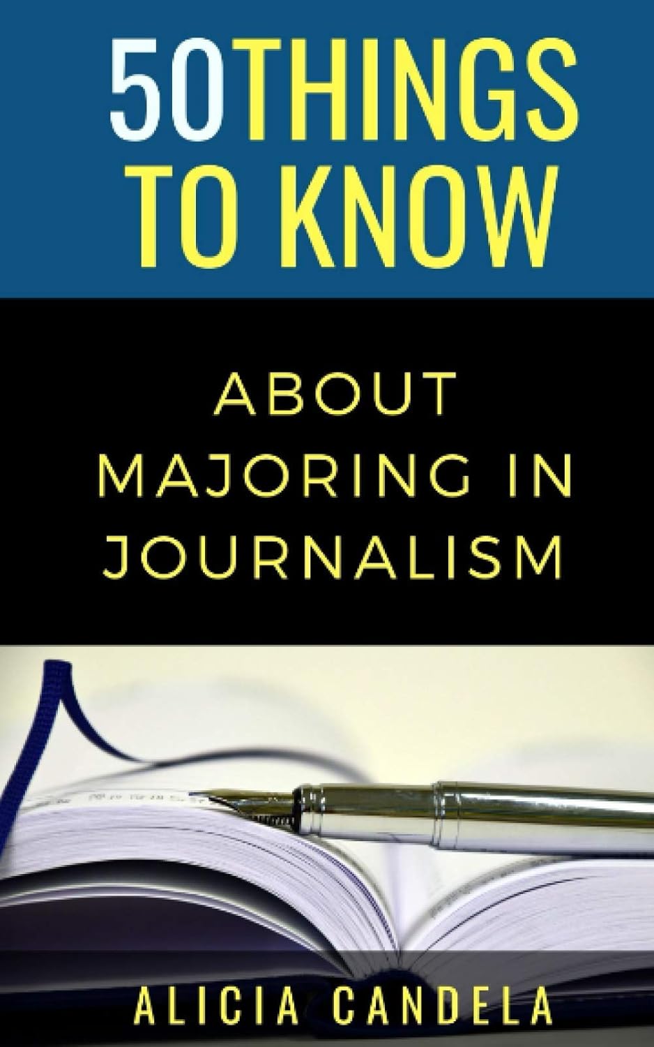 50 Things to Know About Majoring in Journalism: Realistic Guide to Classes, Skills & Careers (50 Things Series)