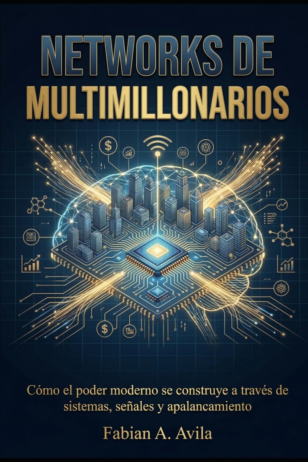 NETWORKS DE MULTIMILLONARIOS: Cómo el poder moderno se construye a través de sistemas, señales y apalancamiento (“Network Like a Billionaire Series”)