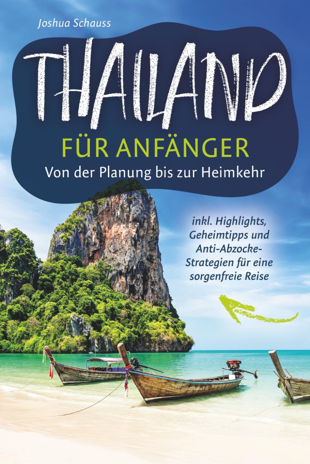 Thailand Reiseführer für Anfänger – Von der Planung bis zur Heimkehr inkl. Highlights, Geheimtipps und Anti-Abzocke-Strategien für eine sorgenfreie Reise
