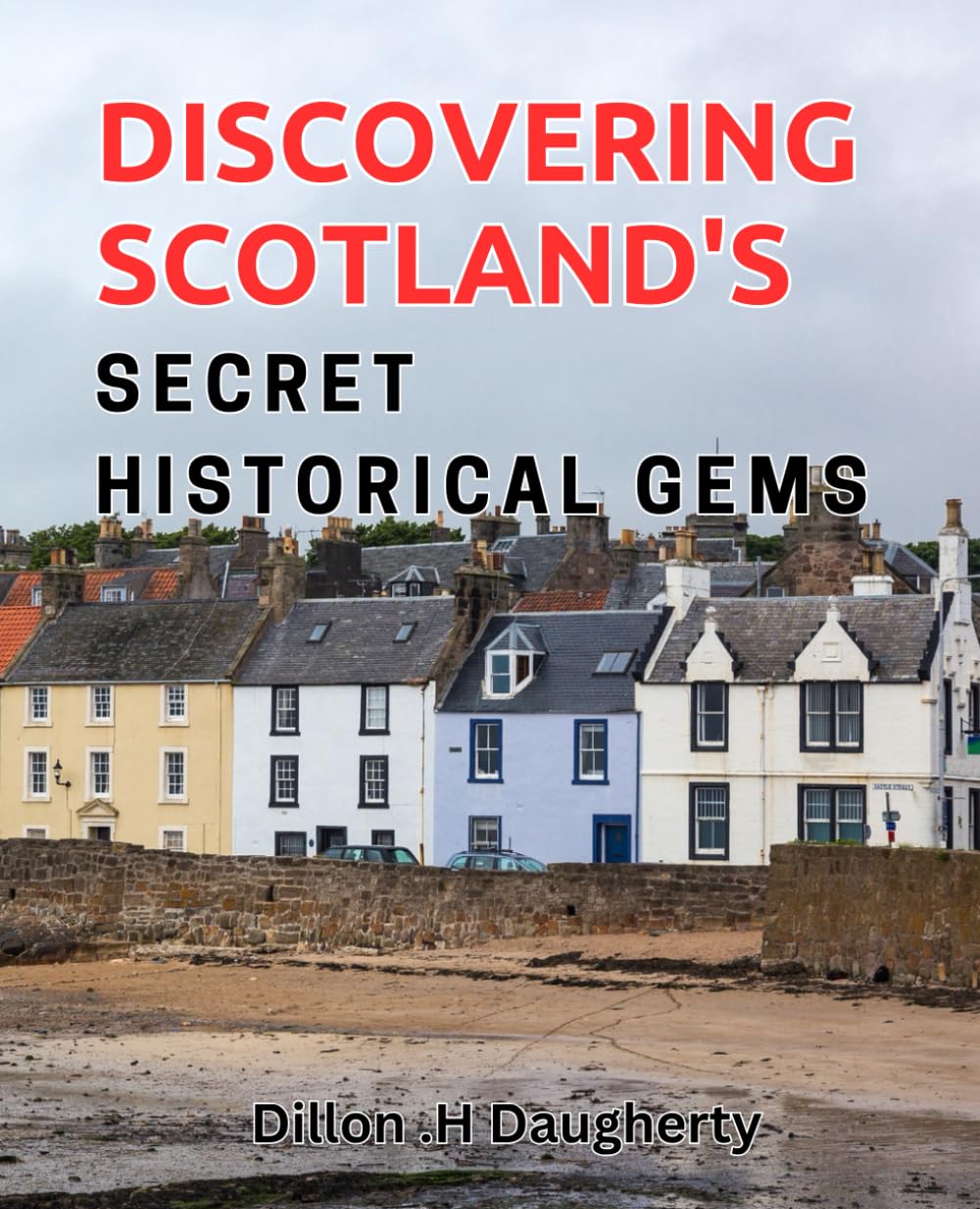 Discovering Scotland's Secret Historical Gems: Unveiling Scotland's Enchanting Hidden Historical Treasures