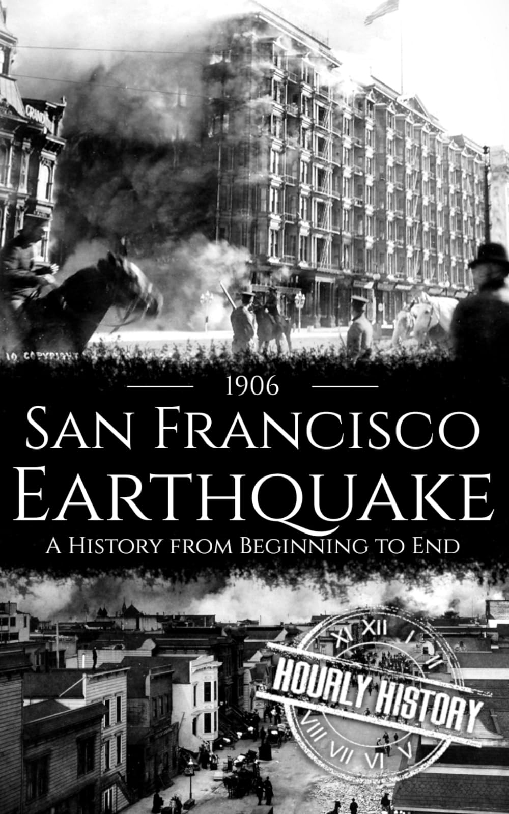 1906 San Francisco Earthquake: A History from Beginning to End
