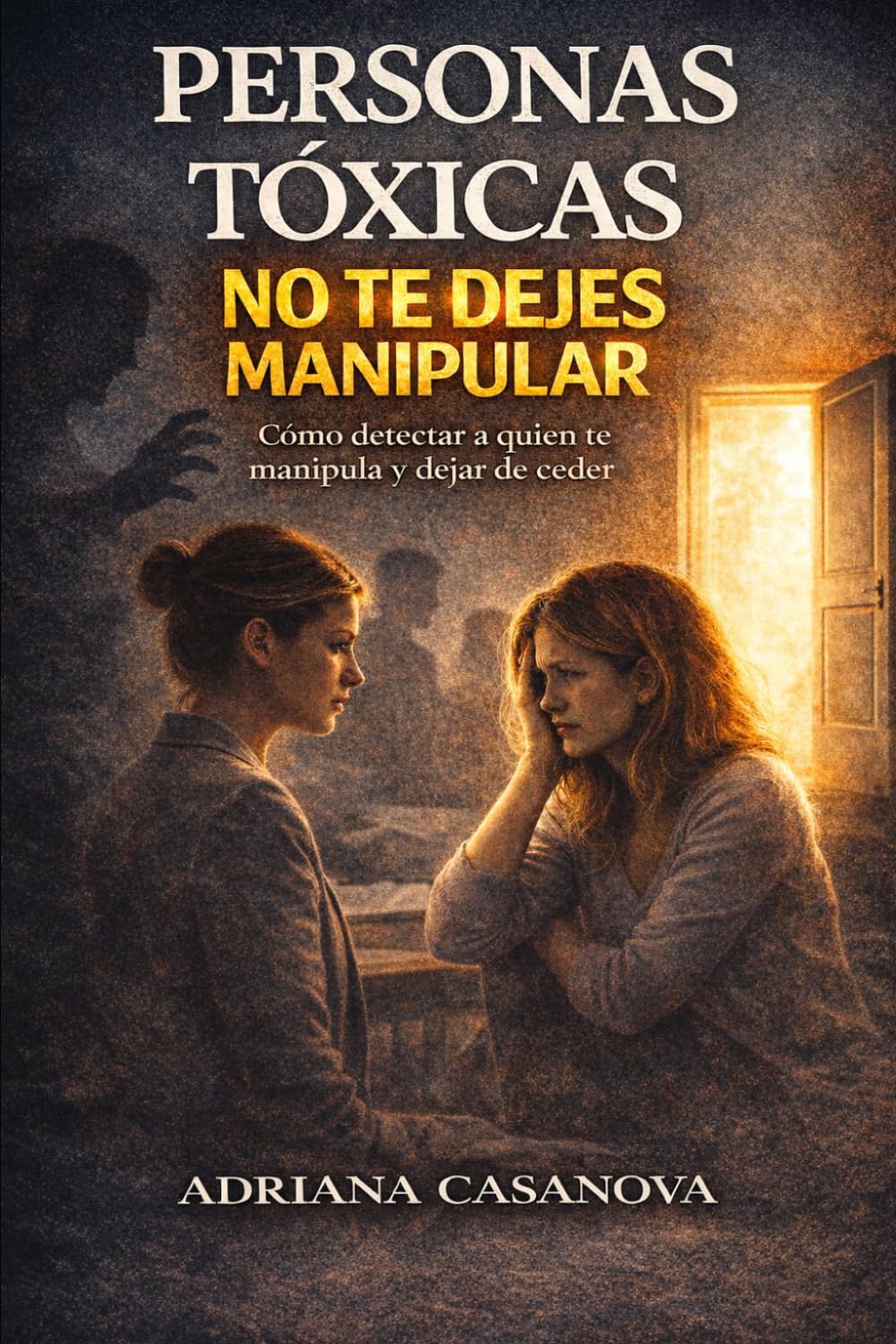 Personas tóxicas: En la familia, en el trabajo, en la amistad y en el amor. (Personas Tóxicas: Cómo Identificarlas, Protegerte y Recuperar tu Paz)
