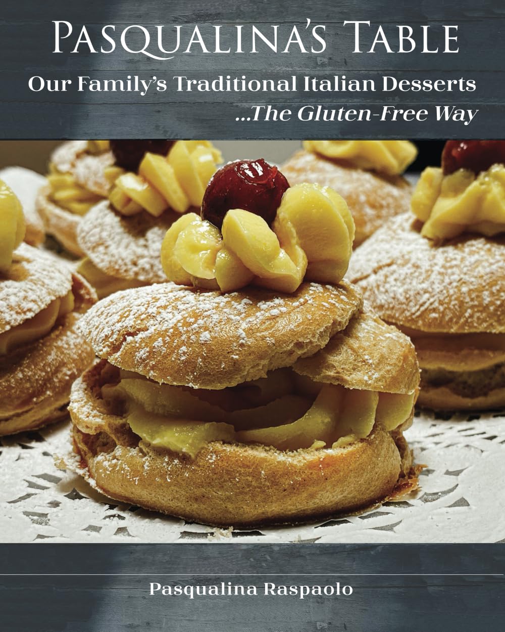 Pasqualina's Table, Our Family's Traditional Italian Desserts ...The Gluten-Free Way