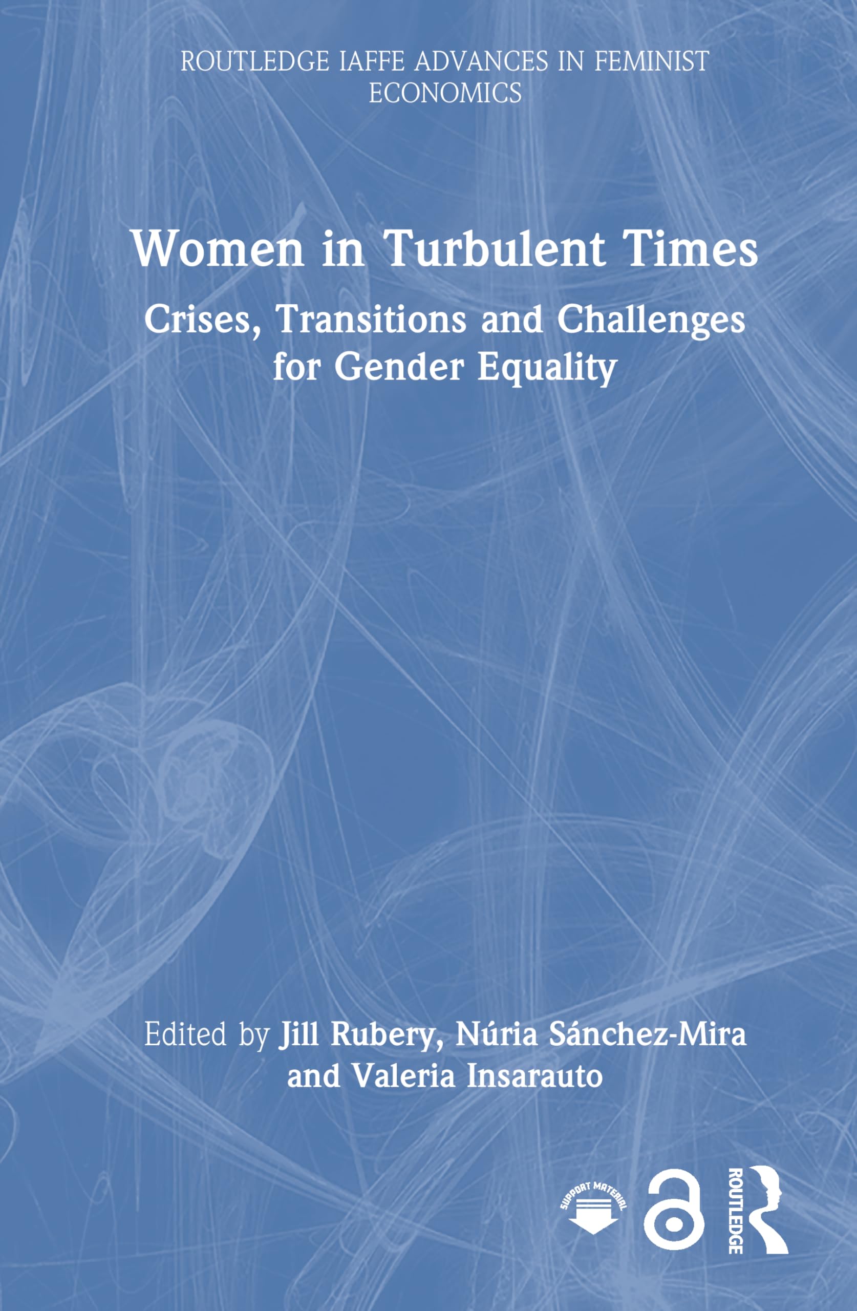 Women in Turbulent Times: Crises, Transitions and Challenges for Gender Equality (Routledge IAFFE Advances in Feminist Economics)