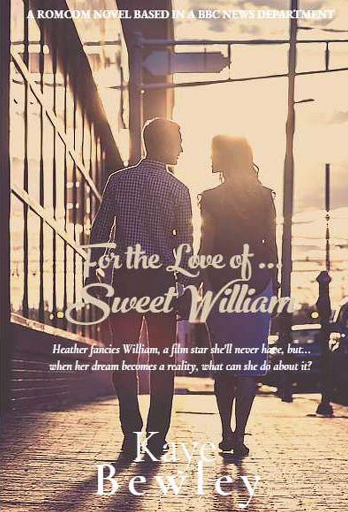 For the Love of Sweet William by Kaye Bewley: A fictional biography based on the hilariously sad escapades of a PA in the BBC news department