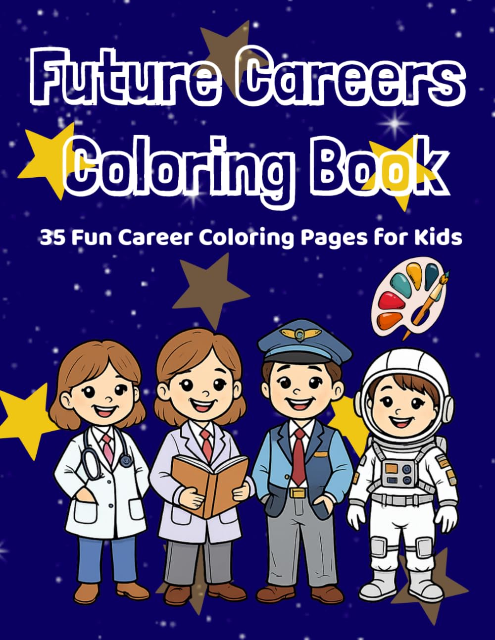 Future Careers Coloring Book for Kids Ages 4-8: 35 Fun Career Coloring Pages Featuring Doctors, Teachers, Engineers, Scientists, Pilots, Astronauts and More!