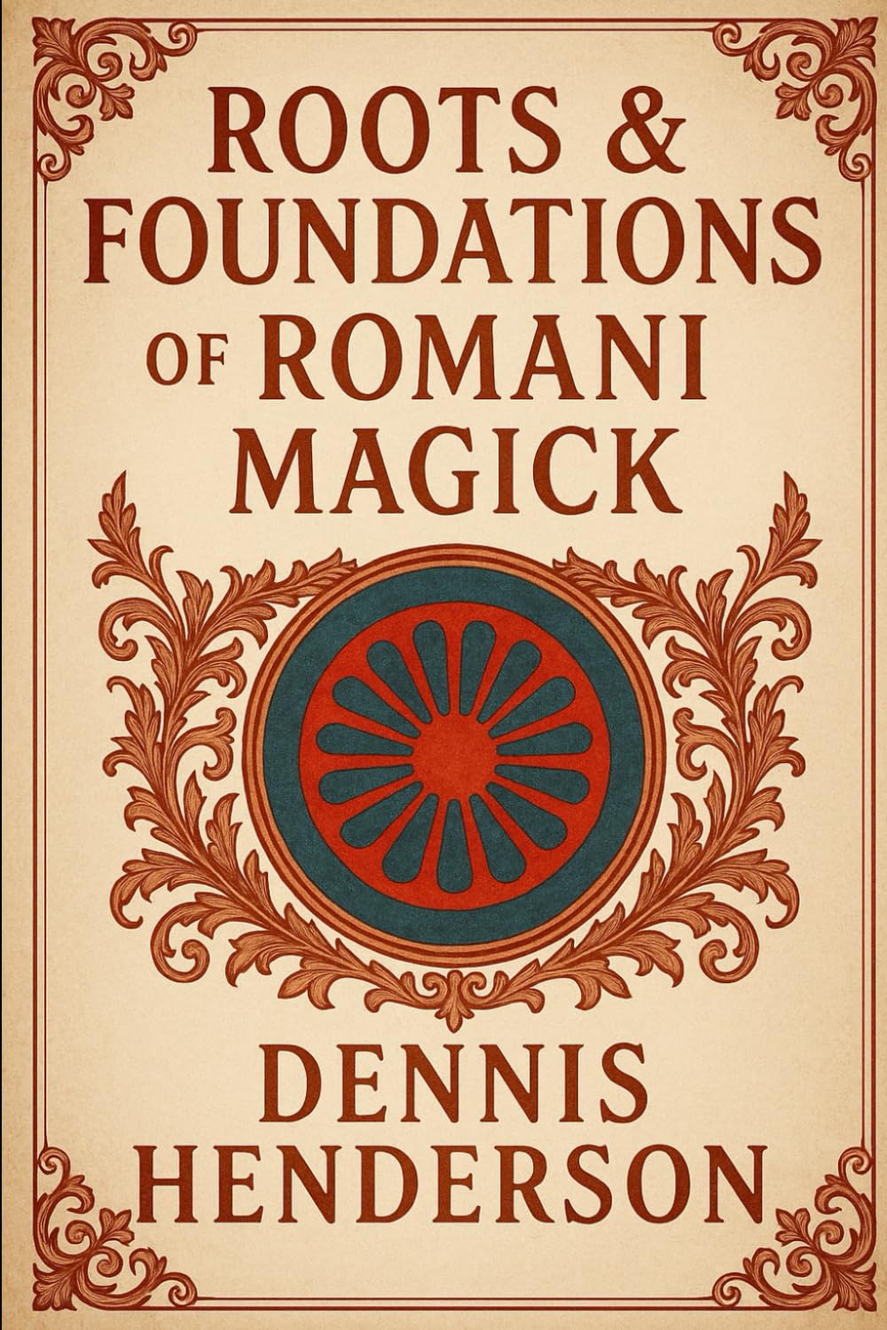ROOTS & FOUNDATIONS OF ROMANI MAGICK: 1 (The Romani Magick Encyclopedia)