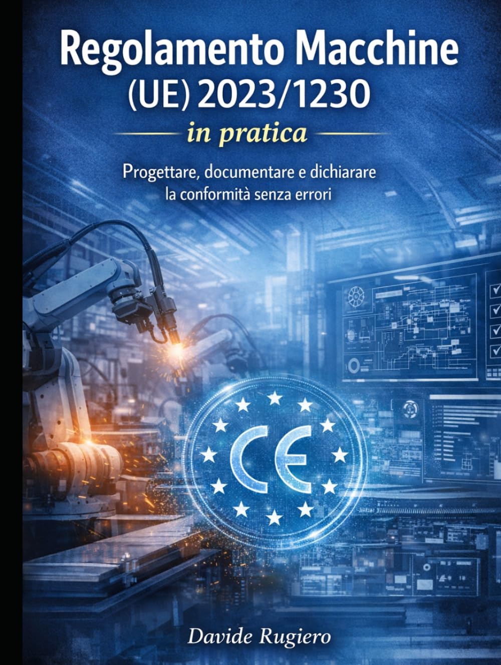Regolamento Macchine (UE) 2023/1230 in pratica: Progettare, documentare e dichiarare la conformità senza errori