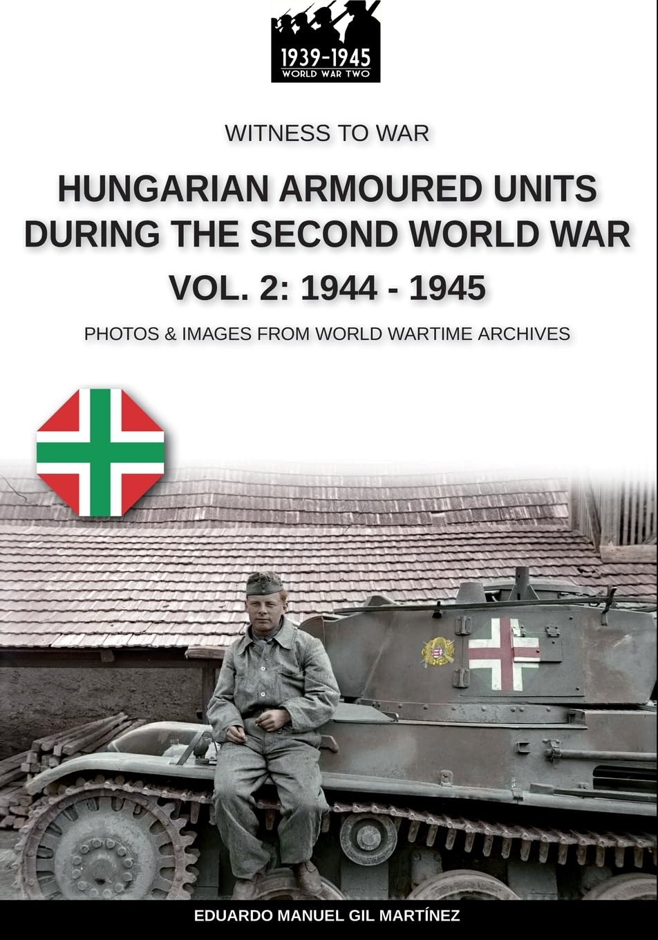 Hungarian armoured units during the Second World War – Vol. 2: 1944-1945