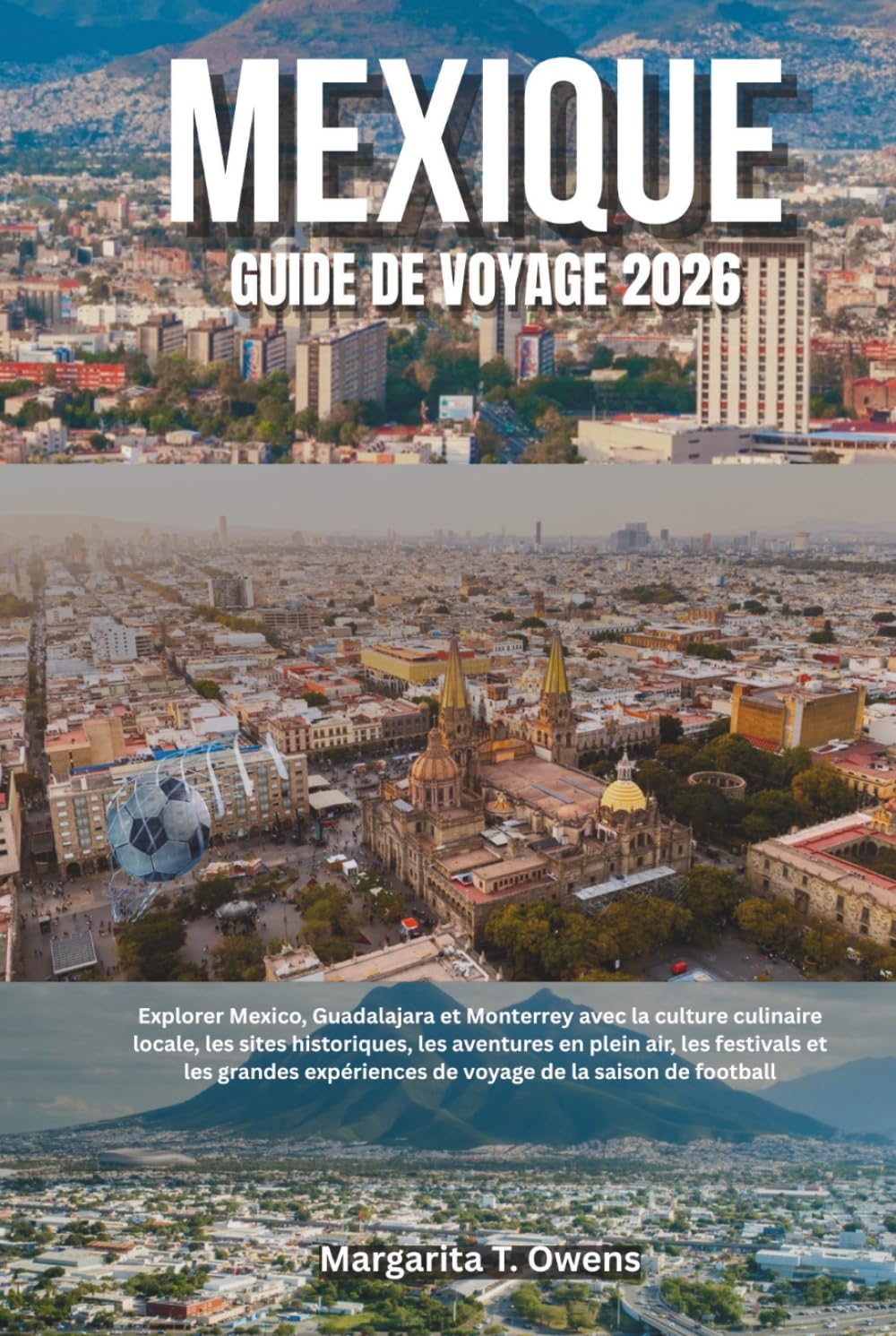 Guide de voyage du Mexique 2026: Explorer Mexico, Guadalajara et Monterrey avec la culture culinaire locale, les sites historiques, les aventures en ... de voyage de la saison de football