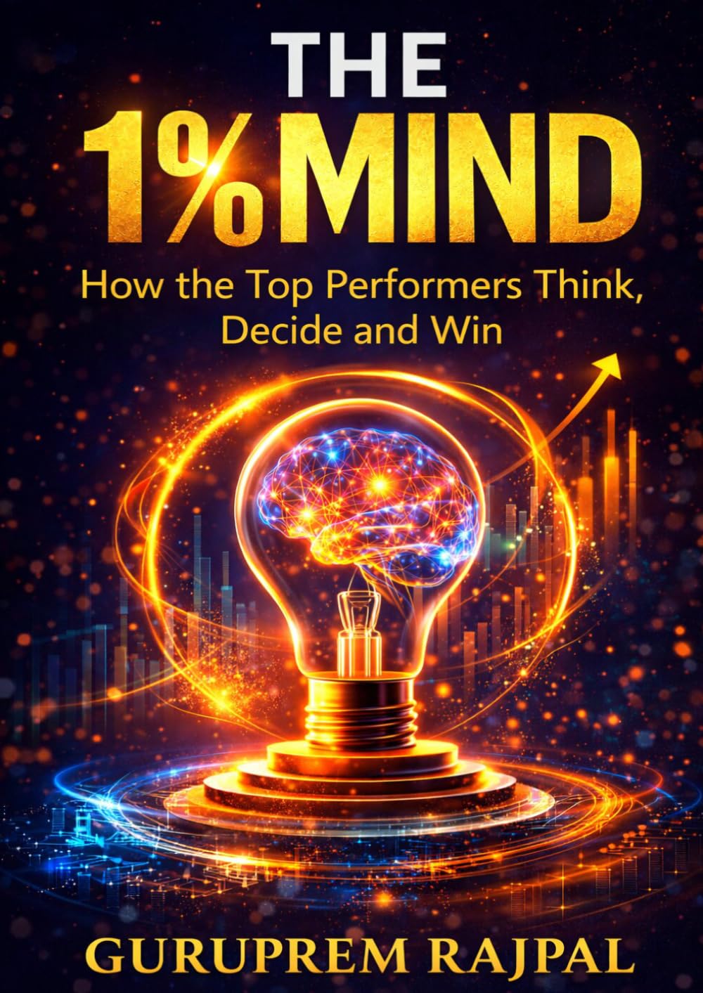 The 1% Mind: How the Top Performers Think, Decide and Win