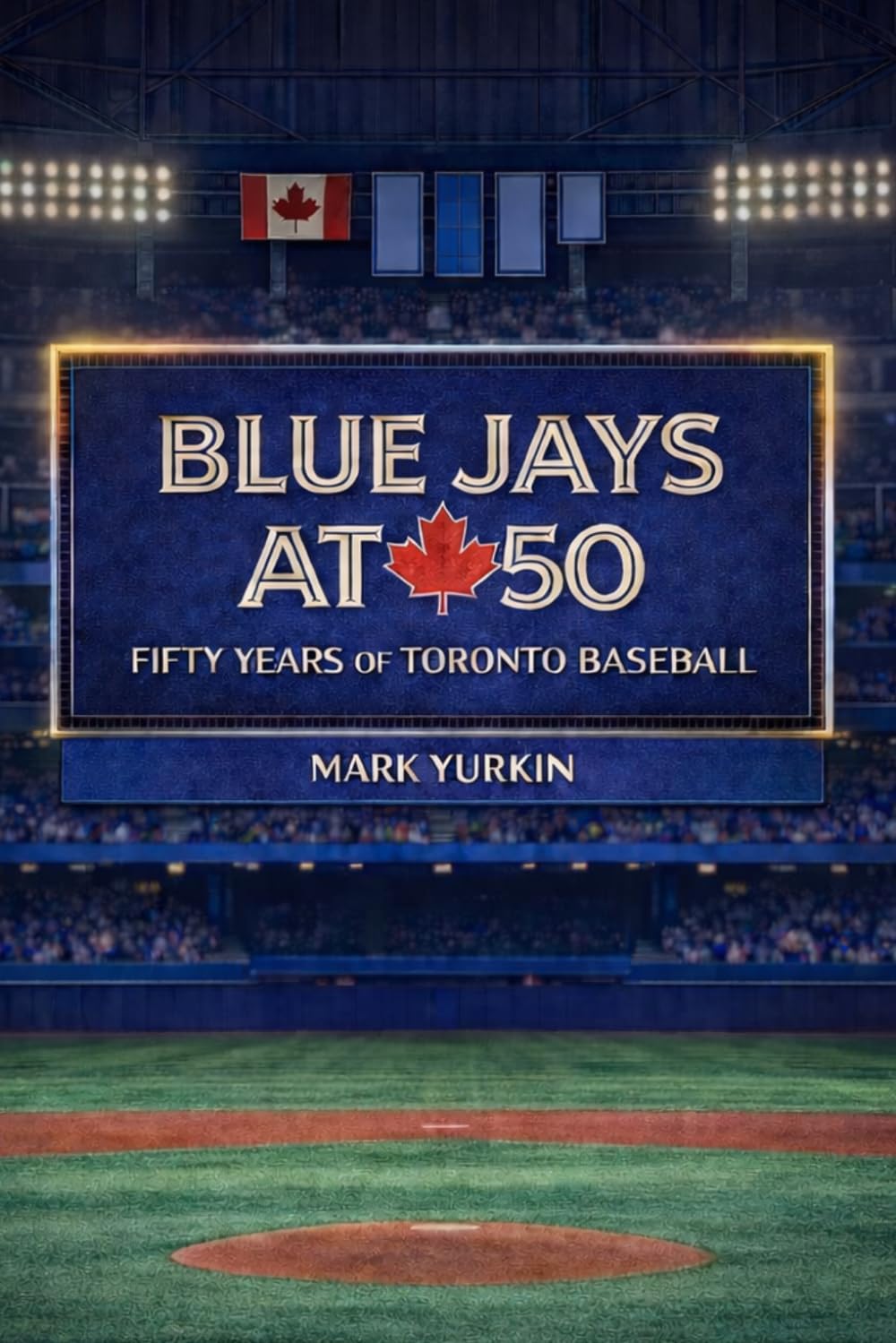 Blue Jays at 50: Fifty Years of Toronto Baseball: Stories, Stats, Trivia, and Memorable Moments from the History of the Toronto Blue Jays