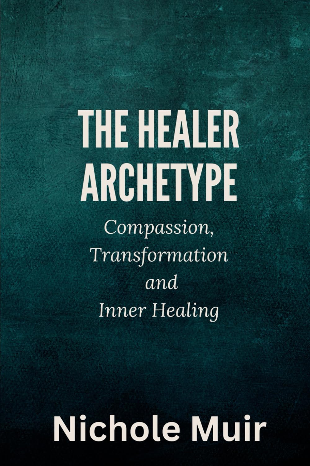 The Healer Archetype: Compassion, Transformation and Inner Healing