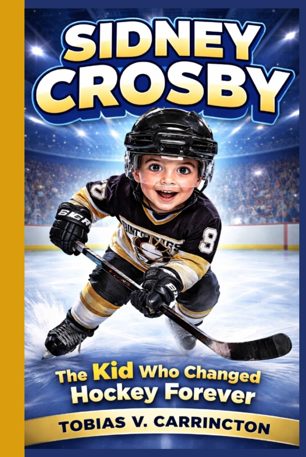 SIDNEY CROSBY: The Kid Who Changed Hockey Forever