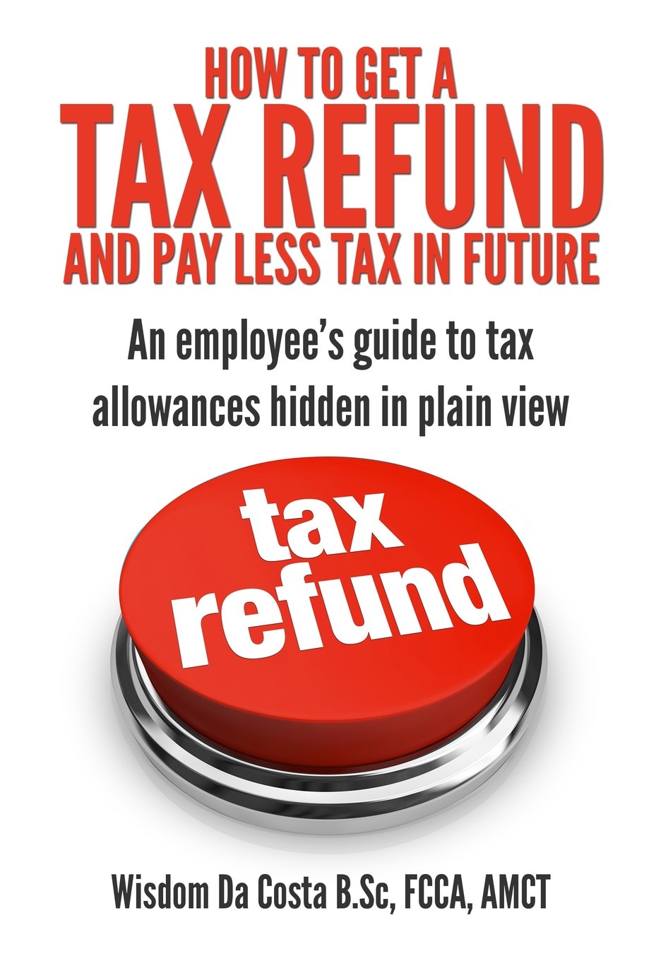 How to get a tax refund and pay less tax in future: An employee’s guide to tax allowances hidden in plain view
