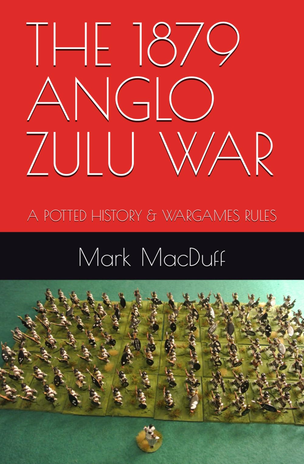 THE 1879 ANGLO ZULU WAR: A POTTED HISTORY & WARGAMES RULES