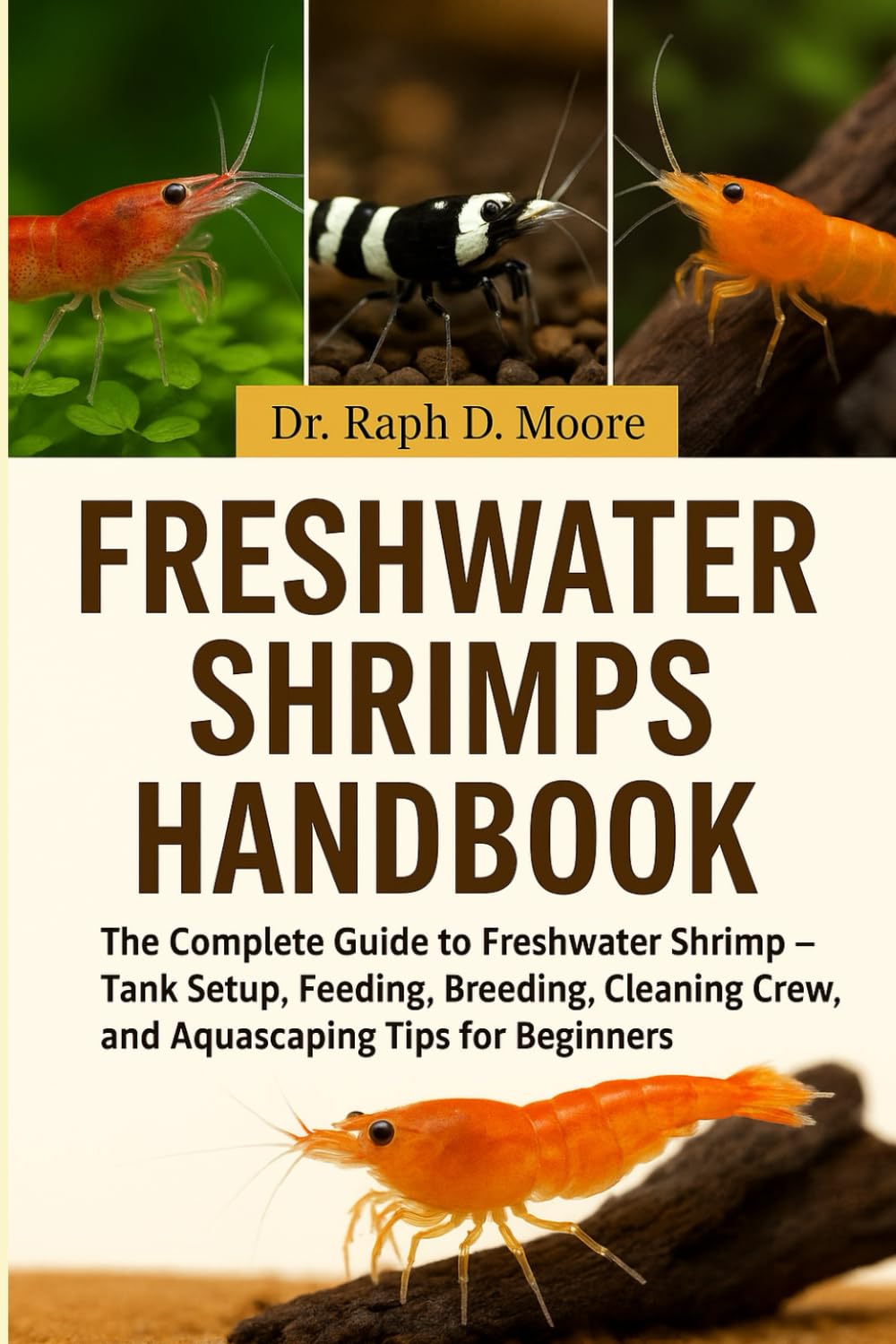FRESHWATER SHRIMPS HANDBOOK: The Complete Guide to Freshwater Shrimp – Tank Setup, Feeding, Breeding, Cleaning Crew Roles, and Aquascaping Tips for Beginners