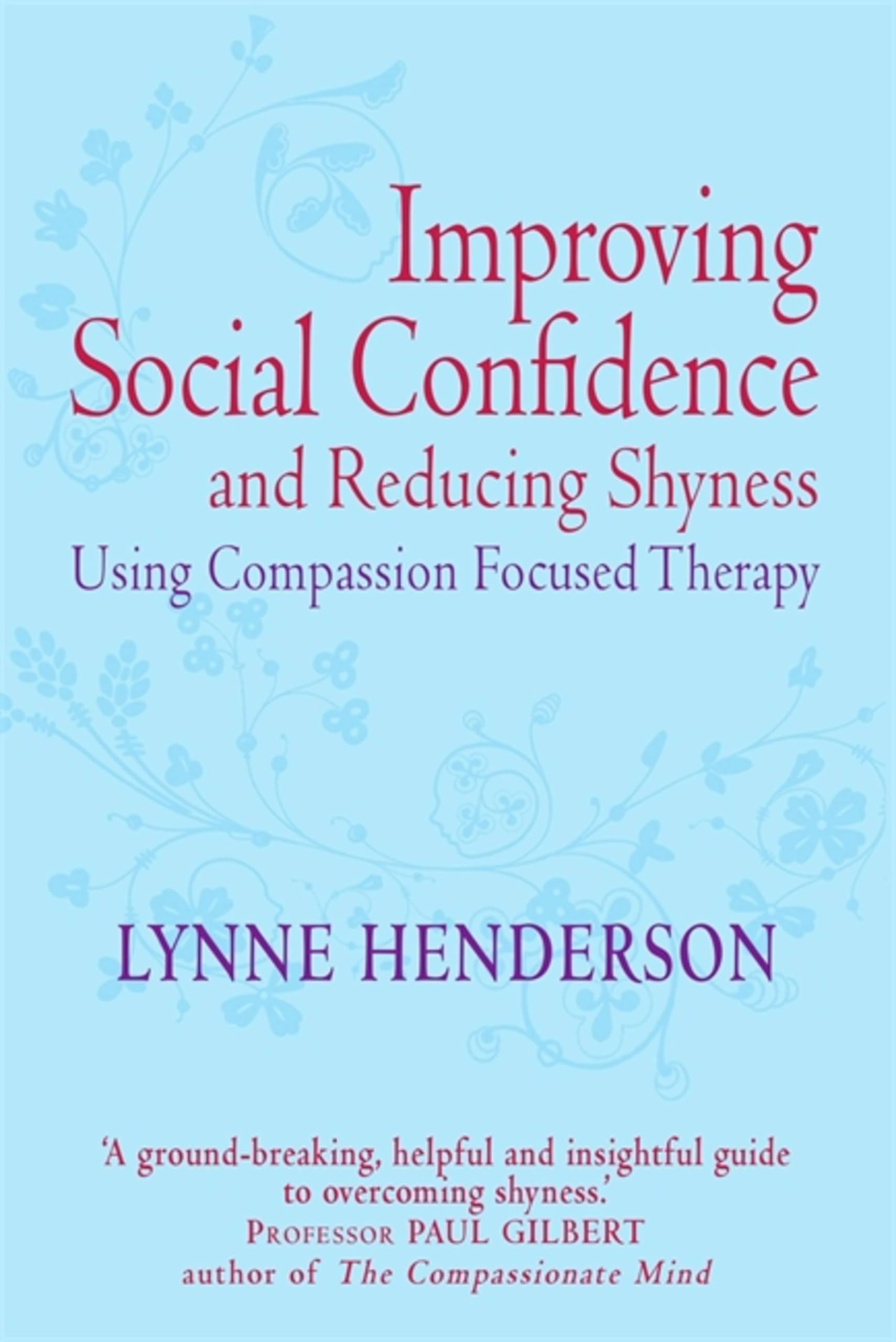 Improving Social Confidence and Reducing Shyness Using Compassion Focused Therap: Series editor, Paul Gilbert