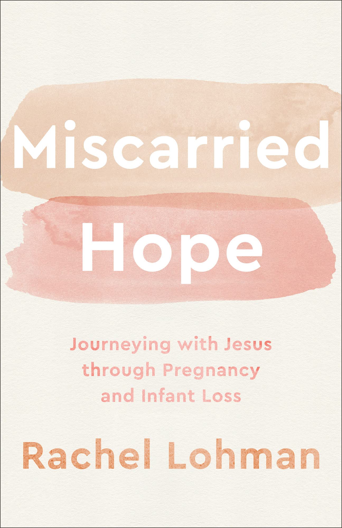 Miscarried Hope: Journeying with Jesus through Pregnancy and Infant Loss