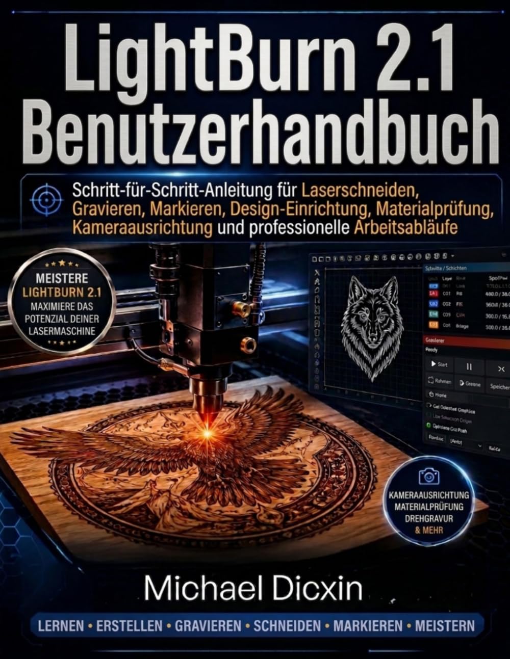 LightBurn 2.1 Benutzerhandbuch: Schritt-für-Schritt-Anleitung für Laserschneiden, Gravieren, Markieren, Design-Einrichtung, Materialprüfung, Kameraausrichtung und professionelle Arbeitsabläufe