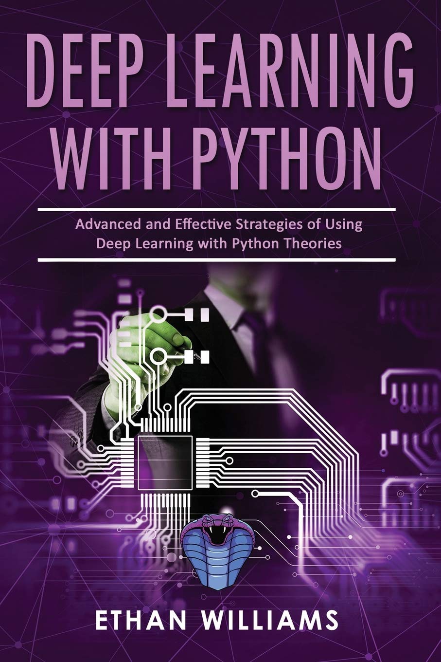 Deep Learning With Python: Advanced and Effective Strategies of Using ...