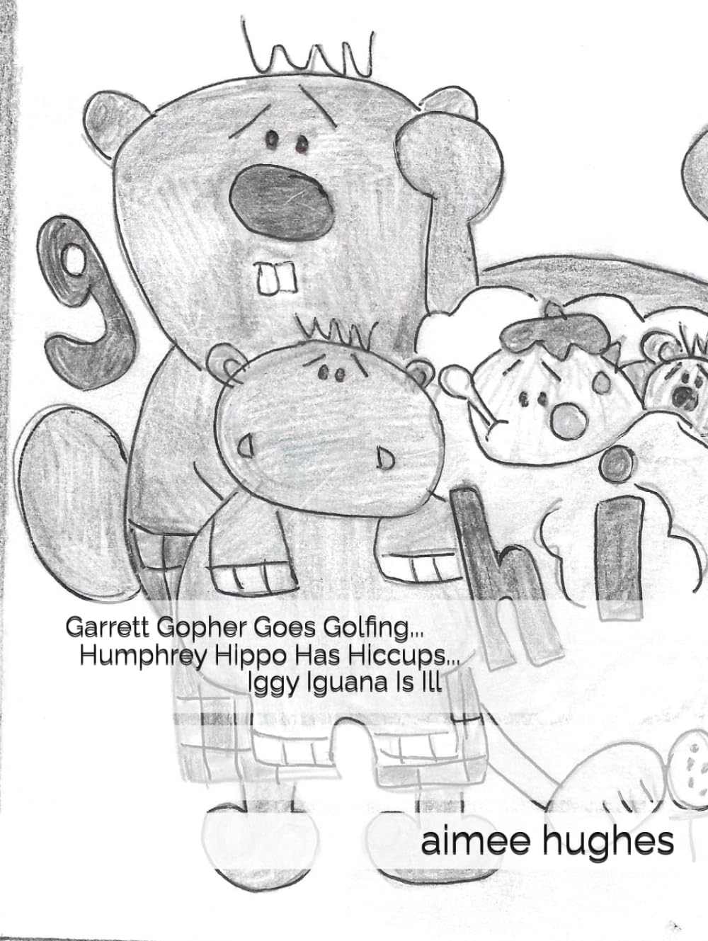 Garrett Gopher Goes Golfing... Humphrey Hippo Has Hiccups... Iggy Iguana Is Ill