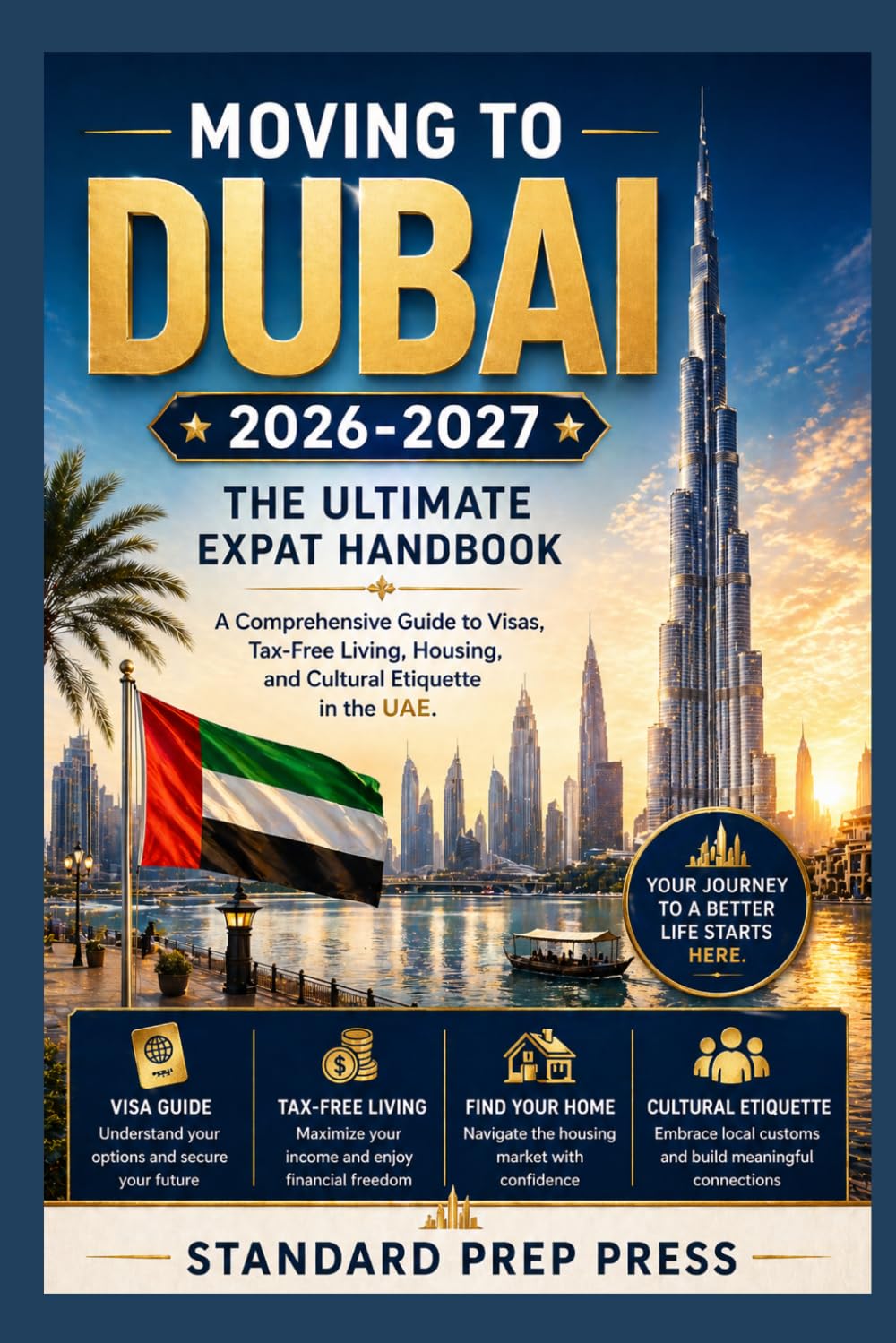 Moving to Dubai 2026-2027: The Ultimate Expat Handbook - A Comprehensive Guide to Visas, Tax-Free Living, Housing, and Cultural Etiquette in the UAE. (The Global Horizon Series)